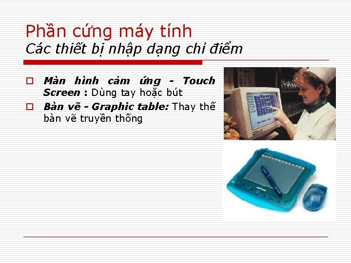 Phần cứng máy tính Các thiết bị nhập dạng chỉ điểm o Màn hình