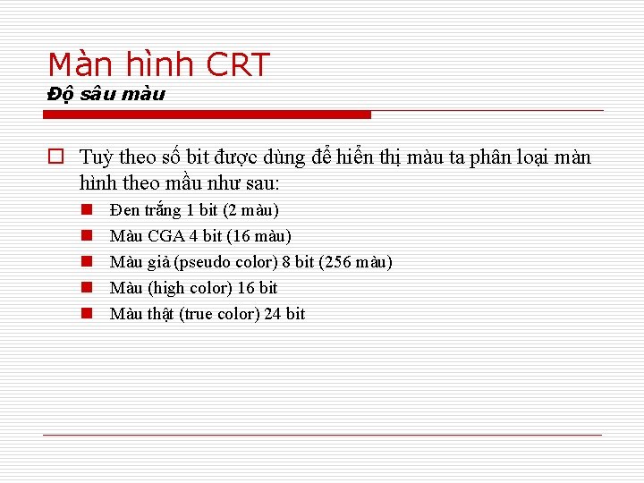 Màn hình CRT Độ sâu màu o Tuỳ theo số bit được dùng để