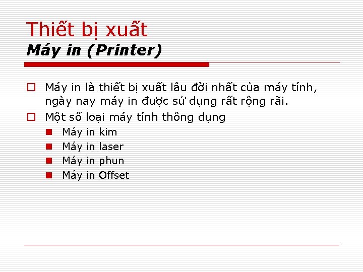 Thiết bị xuất Máy in (Printer) o Máy in là thiết bị xuất lâu