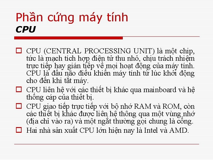 Phần cứng máy tính CPU o CPU (CENTRAL PROCESSING UNIT) là một chip, tức
