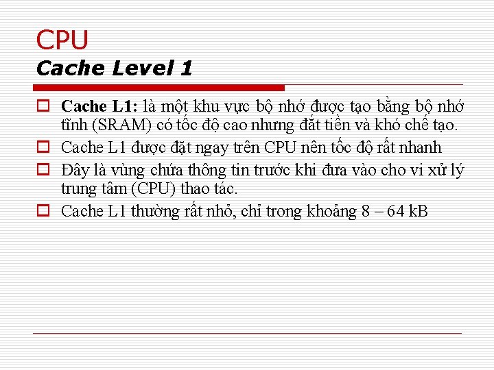 CPU Cache Level 1 o Cache L 1: là một khu vực bộ nhớ