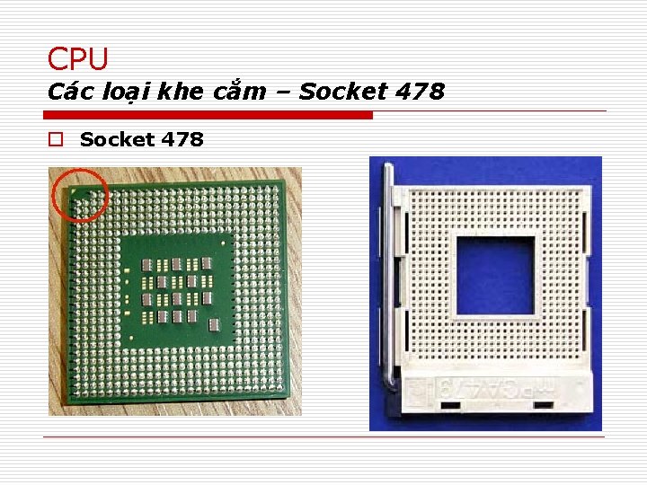 CPU Các loại khe cắm – Socket 478 o Socket 478 