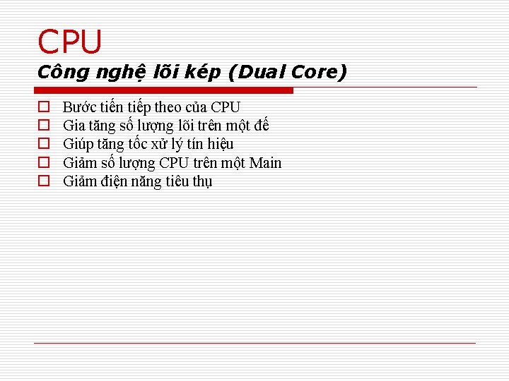 CPU Công nghệ lõi kép (Dual Core) o o o Bước tiến tiếp theo