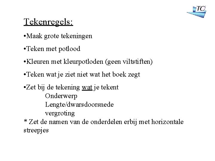 Tekenregels: • Maak grote tekeningen • Teken met potlood • Kleuren met kleurpotloden (geen