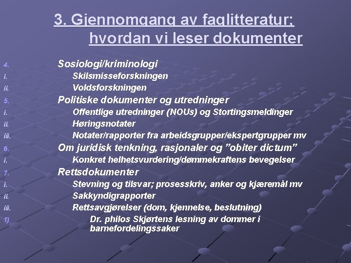 3. Gjennomgang av faglitteratur; hvordan vi leser dokumenter 4. i. ii. 5. i. iii.