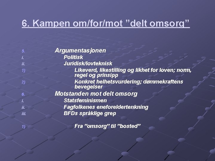 6. Kampen om/for/mot ”delt omsorg” 5. i. ii. 1) 2) 6. i. iii. 1)