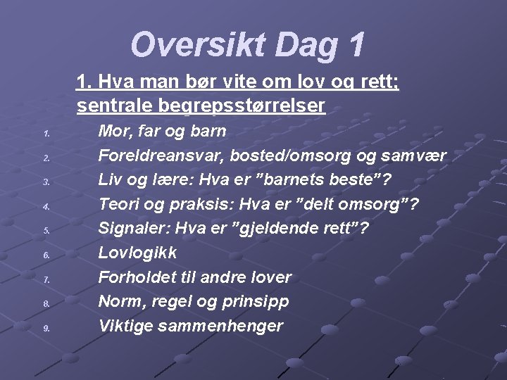 Oversikt Dag 1 1. Hva man bør vite om lov og rett; sentrale begrepsstørrelser