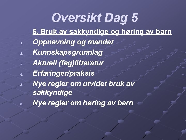 Oversikt Dag 5 1. 2. 3. 4. 5. 6. 5. Bruk av sakkyndige og