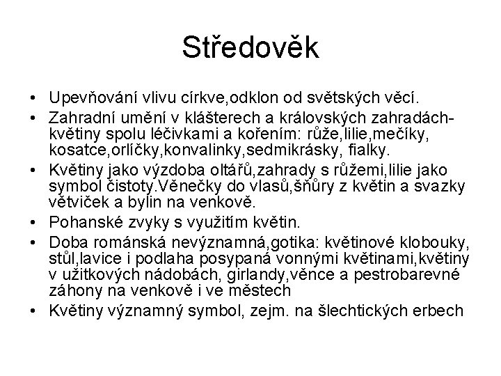 Středověk • Upevňování vlivu církve, odklon od světských věcí. • Zahradní umění v klášterech
