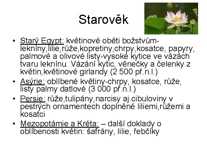 Starověk • Starý Egypt: květinové oběti božstvůmlekníny, lilie, růže, kopretiny, chrpy, kosatce, papyry, palmové