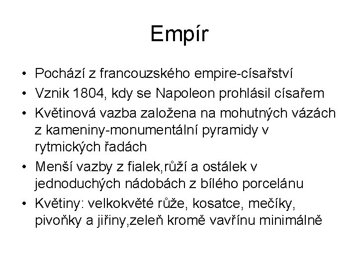 Empír • Pochází z francouzského empire-císařství • Vznik 1804, kdy se Napoleon prohlásil císařem