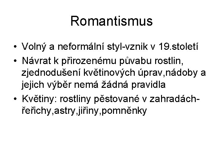 Romantismus • Volný a neformální styl-vznik v 19. století • Návrat k přirozenému půvabu