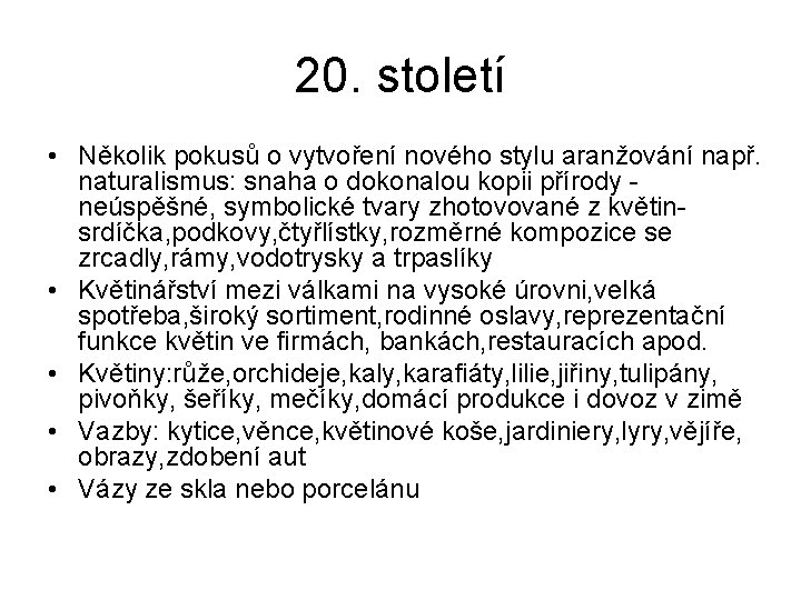 20. století • Několik pokusů o vytvoření nového stylu aranžování např. naturalismus: snaha o