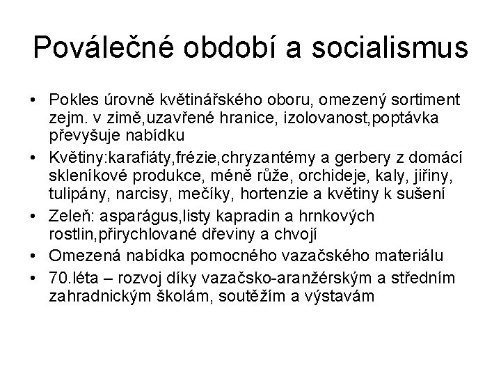 Poválečné období a socialismus • Pokles úrovně květinářského oboru, omezený sortiment zejm. v zimě,