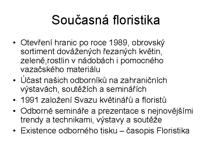Současná floristika • Otevření hranic po roce 1989, obrovský sortiment dovážených řezaných květin, zeleně,