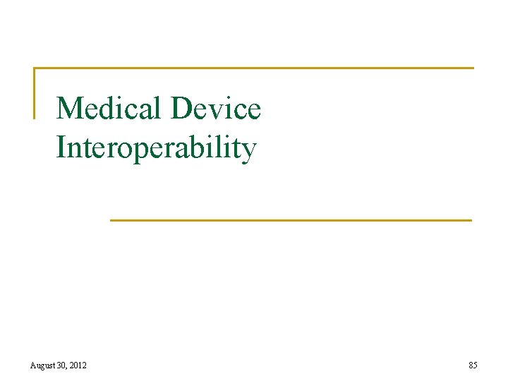 Medical Device Interoperability August 30, 2012 85 