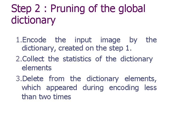 Step 2 : Pruning of the global dictionary 1. Encode the input image by