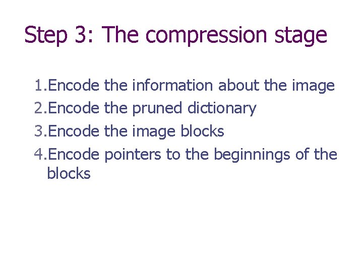 Step 3: The compression stage 1. Encode 2. Encode 3. Encode 4. Encode blocks