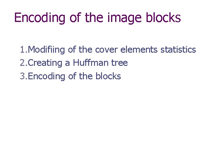 Encoding of the image blocks 1. Modifiing of the cover elements statistics 2. Creating
