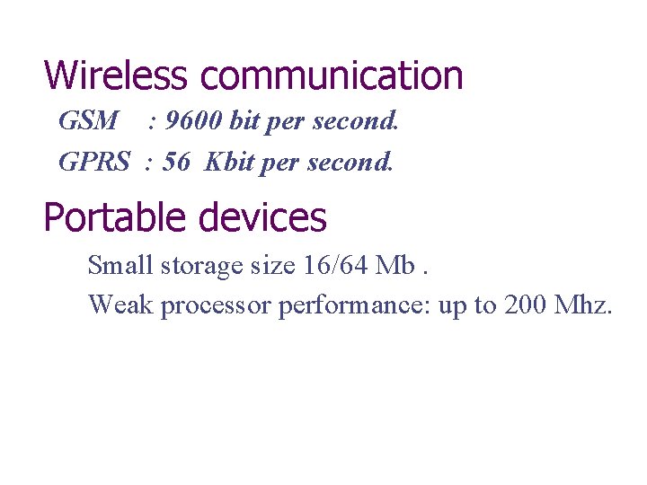 Wireless communication GSM : 9600 bit per second. GPRS : 56 Kbit per second.