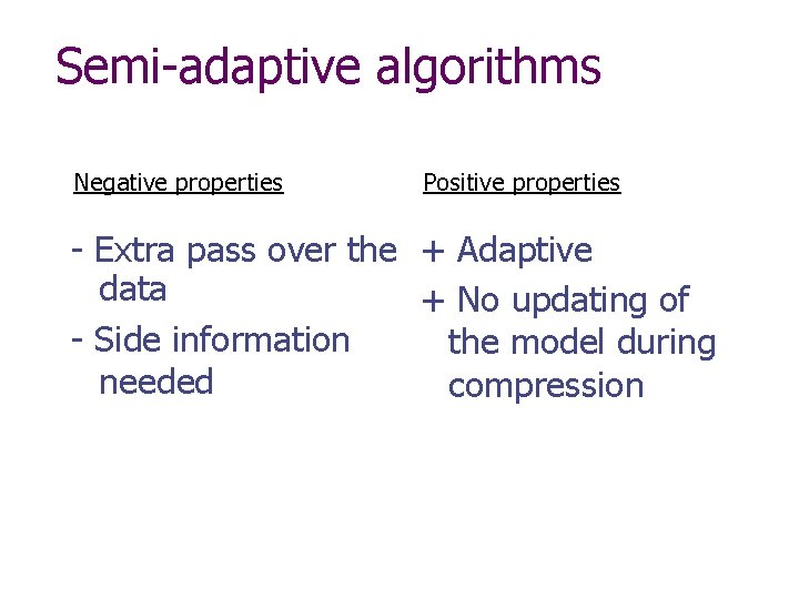Semi-adaptive algorithms Negative properties Positive properties - Extra pass over the + Adaptive data