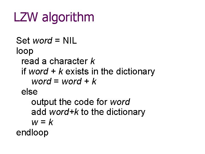 LZW algorithm Set word = NIL loop read a character k if word +