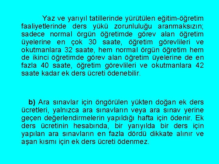 Yaz ve yarıyıl tatillerinde yürütülen eğitim-öğretim faaliyetlerinde ders yükü zorunluluğu aranmaksızın; sadece normal örgün