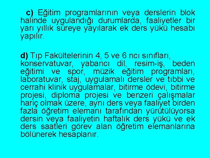 c) Eğitim programlarının veya derslerin blok halinde uygulandığı durumlarda, faaliyetler bir yarı yıllık süreye