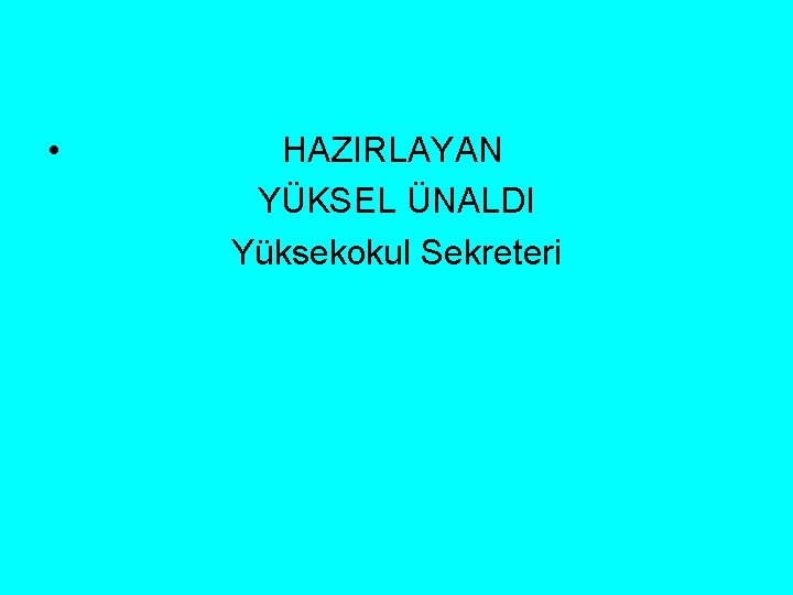  • HAZIRLAYAN YÜKSEL ÜNALDI Yüksekokul Sekreteri 