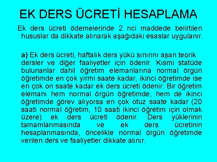 EK DERS ÜCRETİ HESAPLAMA Ek ders ücreti ödemelerinde 2 nci maddede belirtilen hususlar da