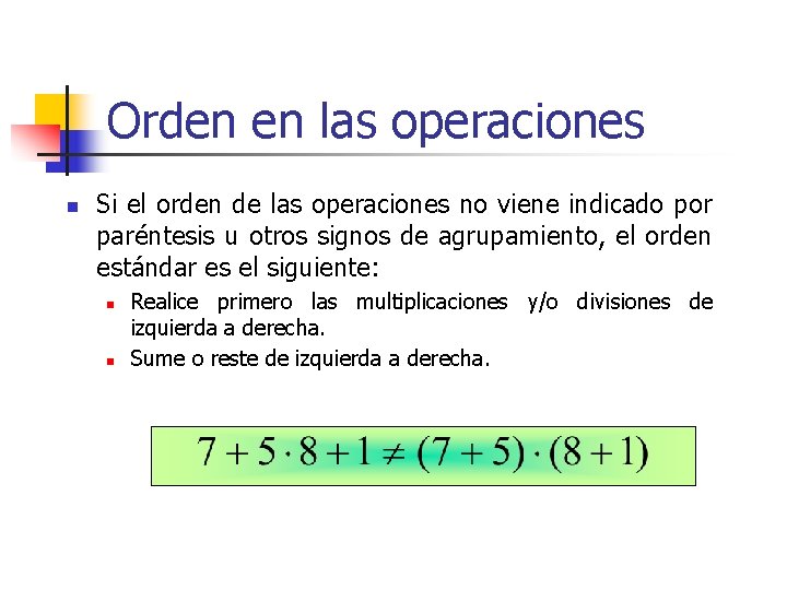 Orden en las operaciones n Si el orden de las operaciones no viene indicado