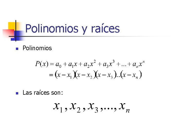 Polinomios y raíces n Polinomios n Las raíces son: 