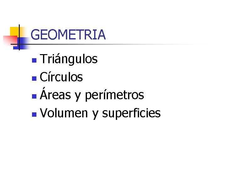 GEOMETRIA Triángulos n Círculos n Áreas y perímetros n Volumen y superficies n 