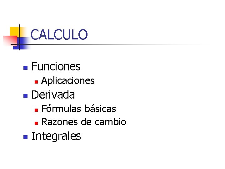 CALCULO n Funciones n n Aplicaciones Derivada Fórmulas básicas n Razones de cambio n