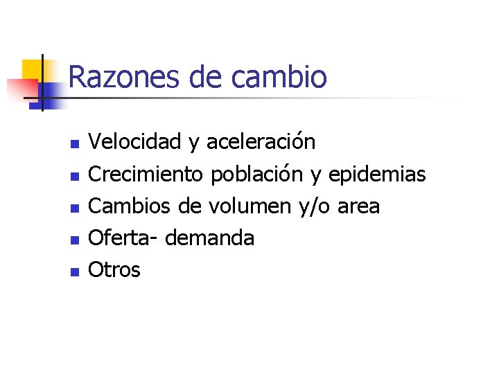 Razones de cambio n n n Velocidad y aceleración Crecimiento población y epidemias Cambios