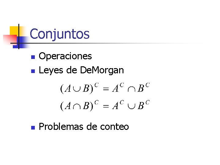 Conjuntos n Operaciones Leyes de De. Morgan n Problemas de conteo n 