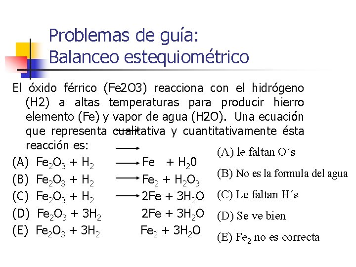 Problemas de guía: Balanceo estequiométrico El óxido férrico (Fe 2 O 3) reacciona con