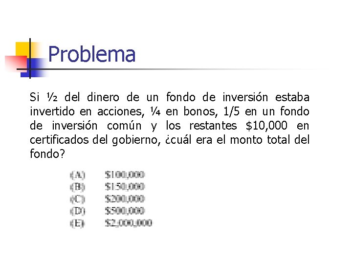 Problema Si ½ del dinero de un fondo de inversión estaba invertido en acciones,