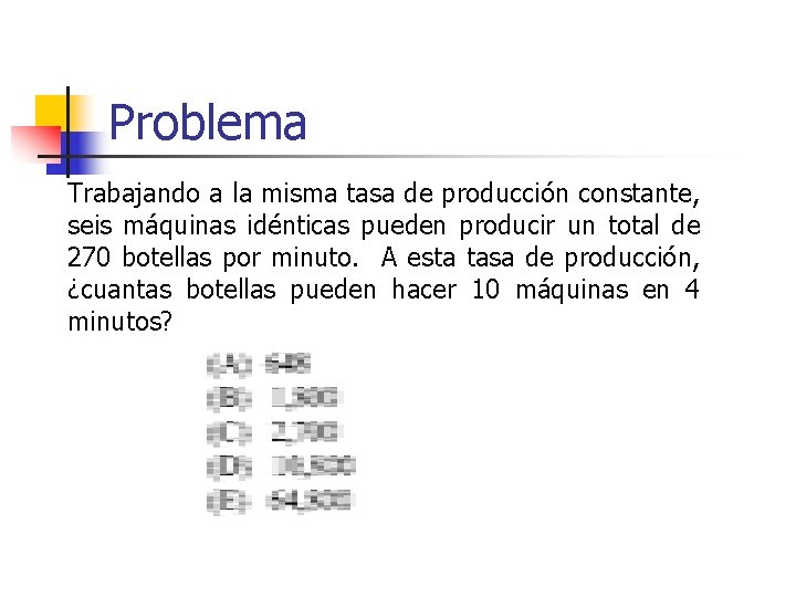 Problema Trabajando a la misma tasa de producción constante, seis máquinas idénticas pueden producir