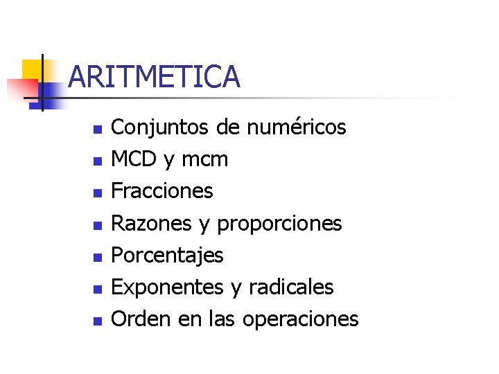 ARITMETICA n n n n Conjuntos de numéricos MCD y mcm Fracciones Razones y