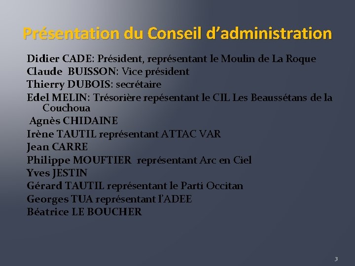 Présentation du Conseil d’administration Didier CADE: Président, représentant le Moulin de La Roque Claude