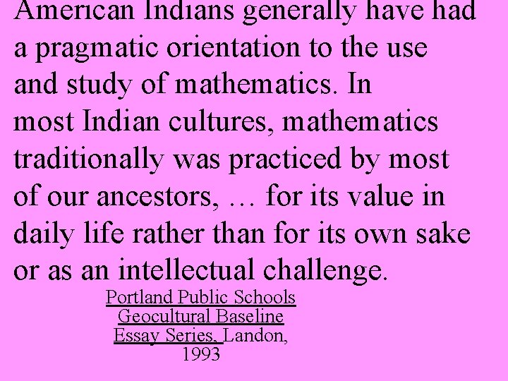 American Indians generally have had a pragmatic orientation to the use and study of