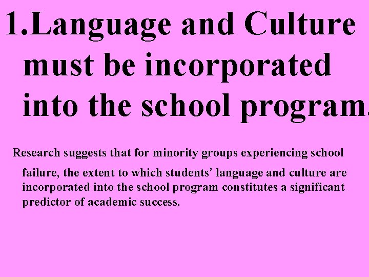1. Language and Culture must be incorporated into the school program. Research suggests that