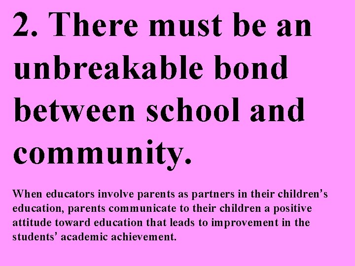 2. There must be an unbreakable bond between school and community. When educators involve