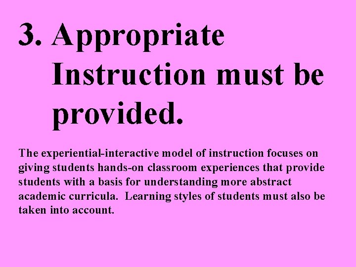3. Appropriate Instruction must be provided. The experiential-interactive model of instruction focuses on giving