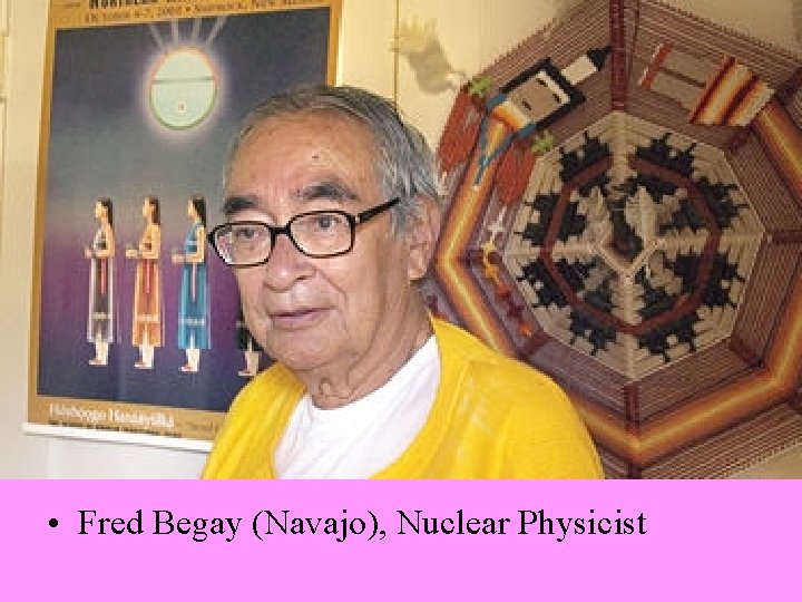  • Fred Begay (Navajo), Nuclear Physicist 