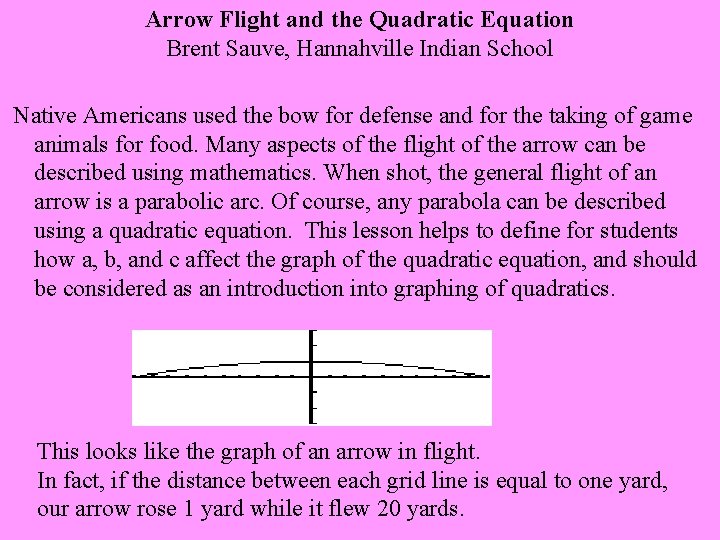 Arrow Flight and the Quadratic Equation Brent Sauve, Hannahville Indian School Native Americans used
