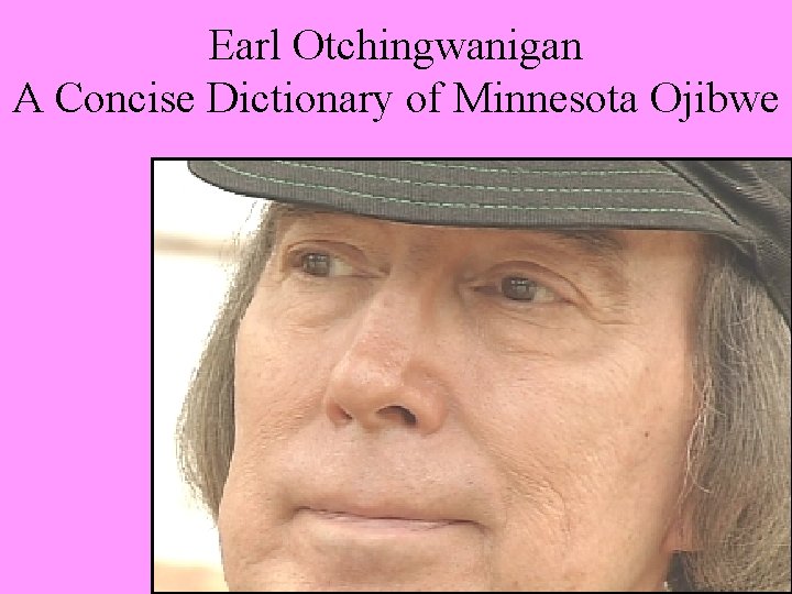 Earl Otchingwanigan A Concise Dictionary of Minnesota Ojibwe 