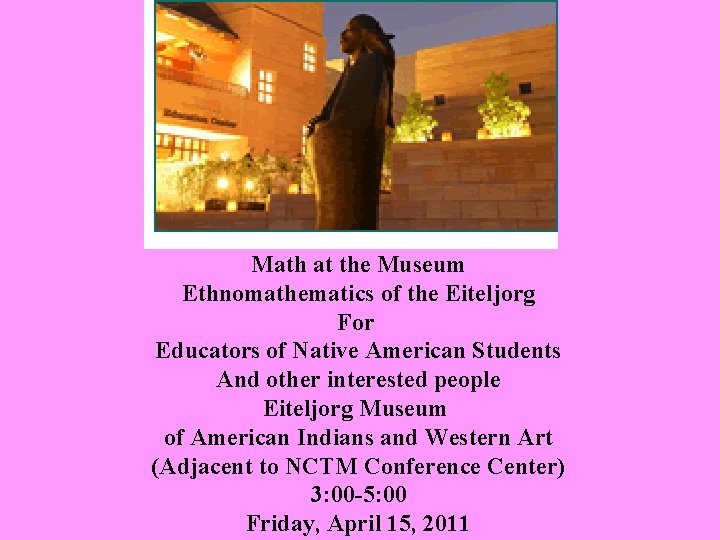 Math at the Museum Ethnomathematics of the Eiteljorg For Educators of Native American Students