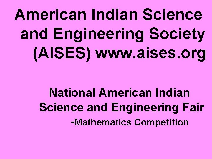 American Indian Science and Engineering Society (AISES) www. aises. org National American Indian Science